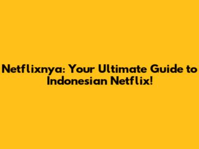 Netflixnya: Your Ultimate Guide to Indonesian Netflix!
