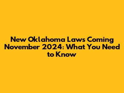 New Oklahoma Laws Coming November 2024: What You Need to Know