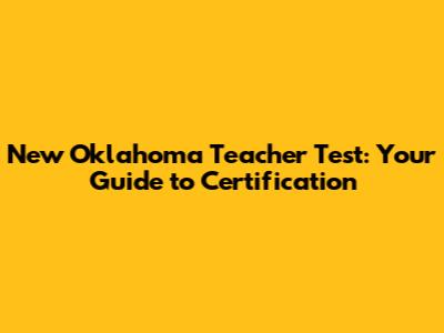 New Oklahoma Teacher Test: Your Guide to Certification