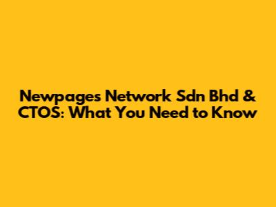 Newpages Network Sdn Bhd & CTOS: What You Need to Know