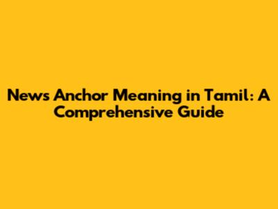 News Anchor Meaning in Tamil: A Comprehensive Guide