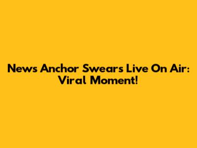 News Anchor Swears Live On Air: Viral Moment!