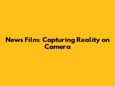 News Film: Capturing Reality on Camera