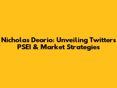 Nicholas Deorio: Unveiling Twitter's PSEI & Market Strategies
