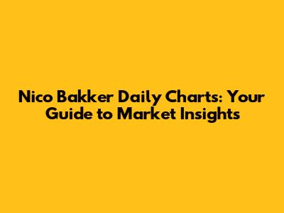 Nico Bakker Daily Charts: Your Guide to Market Insights