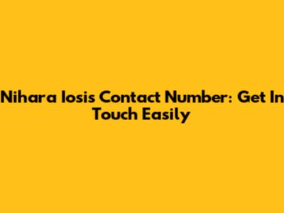 Nihara Iosis Contact Number: Get In Touch Easily