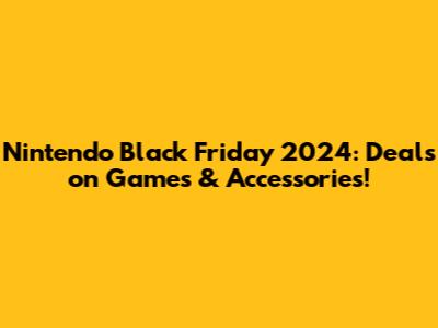 Nintendo Black Friday 2024: Deals on Games & Accessories!