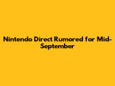 Nintendo Direct Rumored for Mid-September