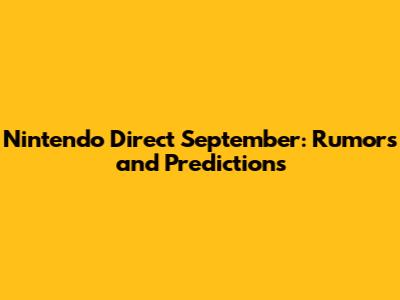 Nintendo Direct September: Rumors and Predictions