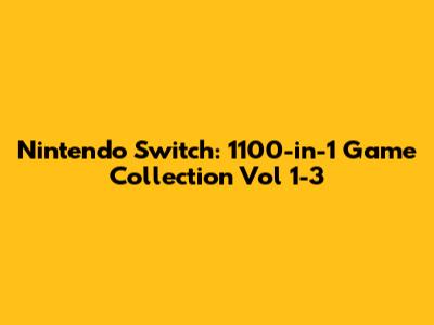 Nintendo Switch: 1100-in-1 Game Collection Vol 1-3
