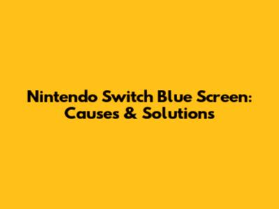 Nintendo Switch Blue Screen: Causes & Solutions
