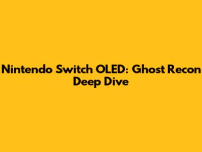 Nintendo Switch OLED: Ghost Recon Deep Dive