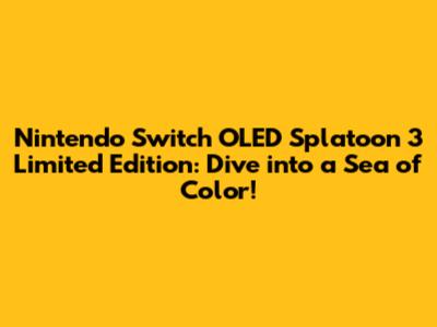 Nintendo Switch OLED Splatoon 3 Limited Edition: Dive into a Sea of Color!