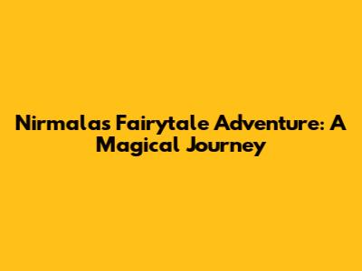 Nirmala's Fairytale Adventure: A Magical Journey