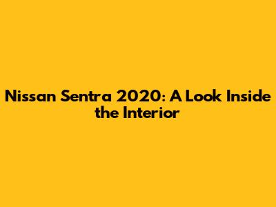 Nissan Sentra 2020: A Look Inside the Interior