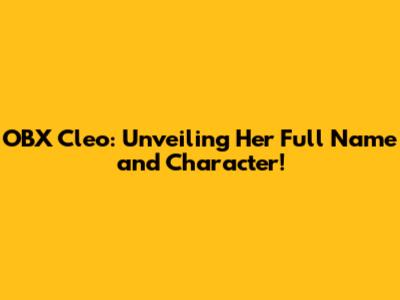 OBX Cleo: Unveiling Her Full Name and Character!