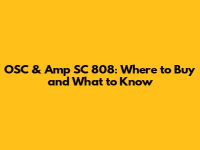 OSC & Amp SC 808: Where to Buy and What to Know