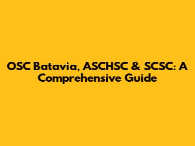 OSC Batavia, ASCHSC & SCSC: A Comprehensive Guide