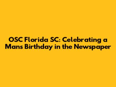 OSC Florida SC: Celebrating a Man's Birthday in the Newspaper