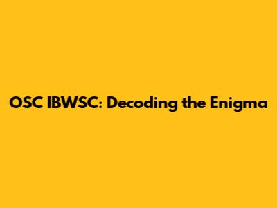 OSC IBWSC: Decoding the Enigma
