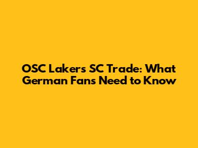 OSC Lakers SC Trade: What German Fans Need to Know