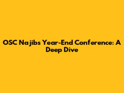 OSC Najib's Year-End Conference: A Deep Dive