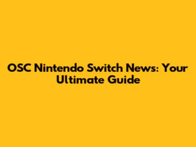 OSC Nintendo Switch News: Your Ultimate Guide