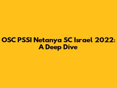 OSC PSSI Netanya SC Israel 2022: A Deep Dive