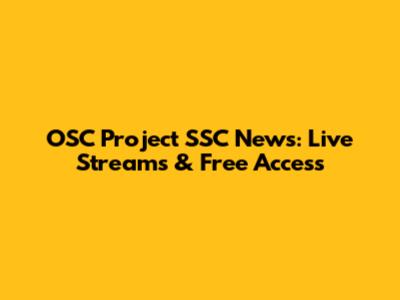 OSC Project SSC News: Live Streams & Free Access