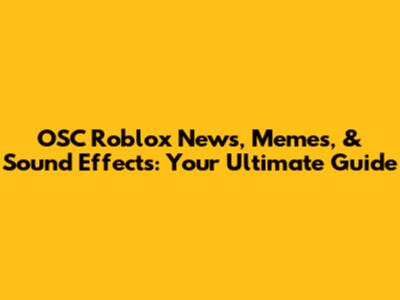 OSC Roblox News, Memes, & Sound Effects: Your Ultimate Guide