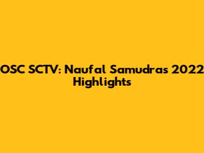 OSC SCTV: Naufal Samudra's 2022 Highlights