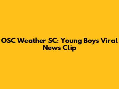 OSC Weather SC: Young Boy's Viral News Clip