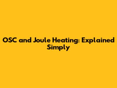 OSC and Joule Heating: Explained Simply