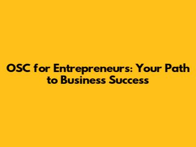 OSC for Entrepreneurs: Your Path to Business Success