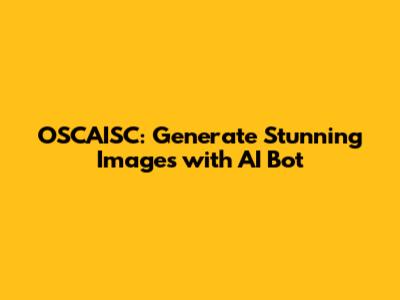 OSCAISC: Generate Stunning Images with AI Bot