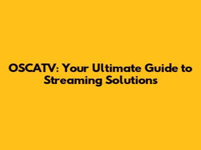 OSCATV: Your Ultimate Guide to Streaming Solutions