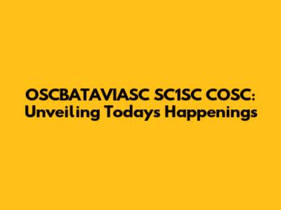 OSCBATAVIASC SC1SC COSC: Unveiling Today's Happenings