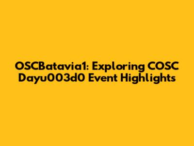 OSCBatavia1: Exploring COSC Dayu003d0 Event Highlights