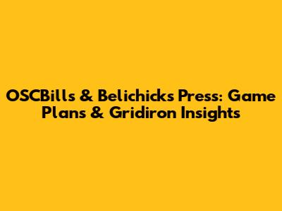 OSCBills & Belichick's Press: Game Plans & Gridiron Insights