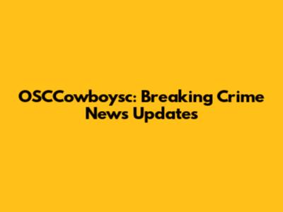 OSCCowboysc: Breaking Crime News Updates