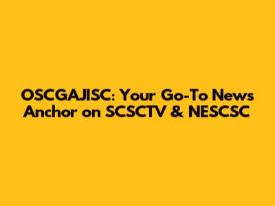 OSCGAJISC: Your Go-To News Anchor on SCSCTV & NESCSC