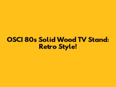 OSCI 80s Solid Wood TV Stand: Retro Style!