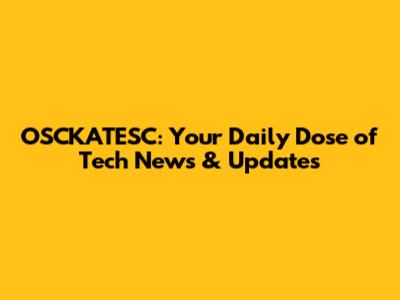 OSCKATESC: Your Daily Dose of Tech News & Updates