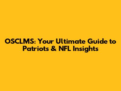 OSCLMS: Your Ultimate Guide to Patriots & NFL Insights