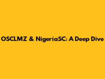OSCLMZ & NigeriaSC: A Deep Dive