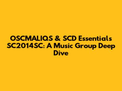OSCMALIQS & SCD Essentials SC2014SC: A Music Group Deep Dive