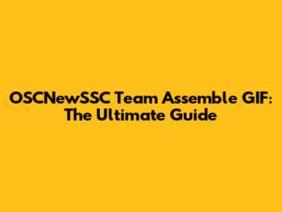 OSCNewSSC Team Assemble GIF: The Ultimate Guide