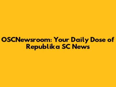 OSCNewsroom: Your Daily Dose of Republika SC News