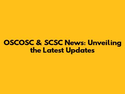 OSCOSC & SCSC News: Unveiling the Latest Updates