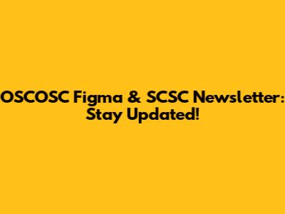 OSCOSC Figma & SCSC Newsletter: Stay Updated!